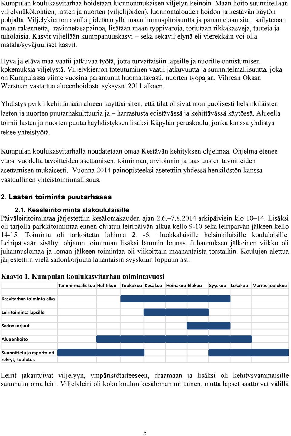 Viljelykierron avulla pidetään yllä maan humuspitoisuutta ja parannetaan sitä, säilytetään maan rakennetta, ravinnetasapainoa, lisätään maan typpivaroja, torjutaan rikkakasveja, tauteja ja tuholaisia.