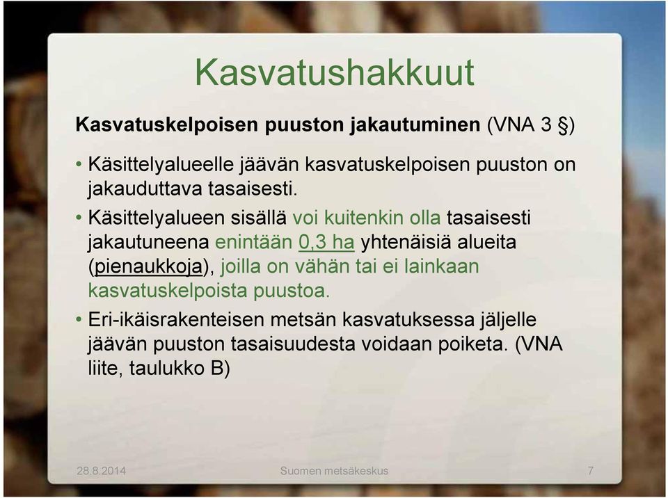 Käsittelyalueen sisällä voi kuitenkin olla tasaisesti jakautuneena enintään 0,3 ha yhtenäisiä alueita (pienaukkoja),