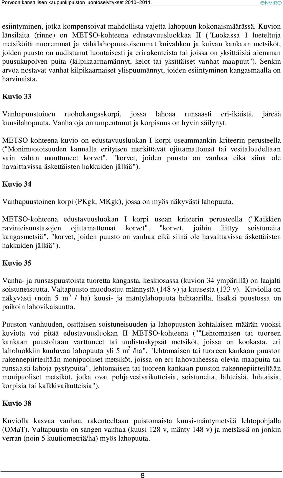 uudistunut luontaisesti ja erirakenteista tai joissa on yksittäisiä aiemman puusukupolven puita (kilpikaarnamännyt, kelot tai yksittäiset vanhat maapuut").