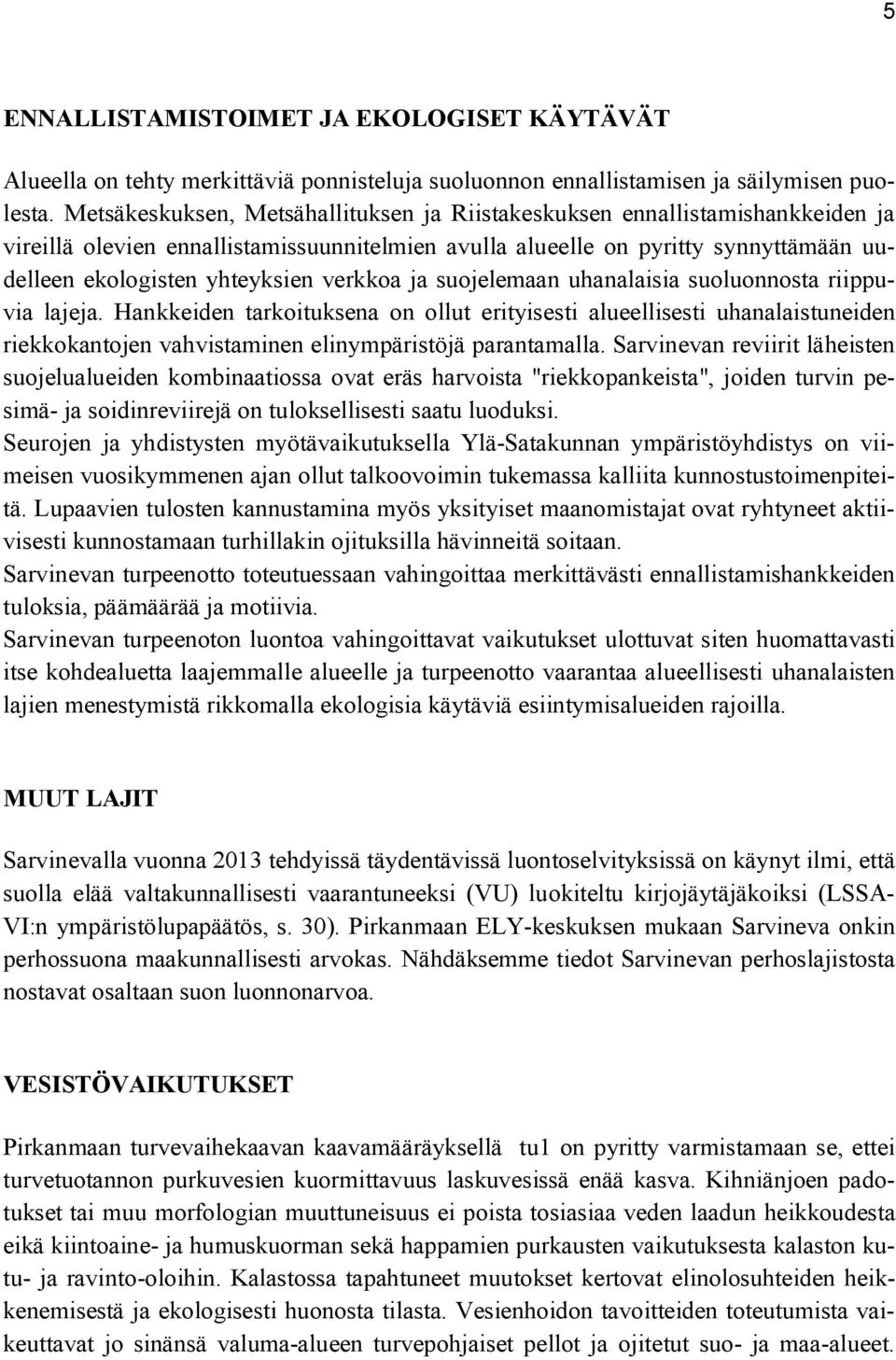 verkkoa ja suojelemaan uhanalaisia suoluonnosta riippuvia lajeja.