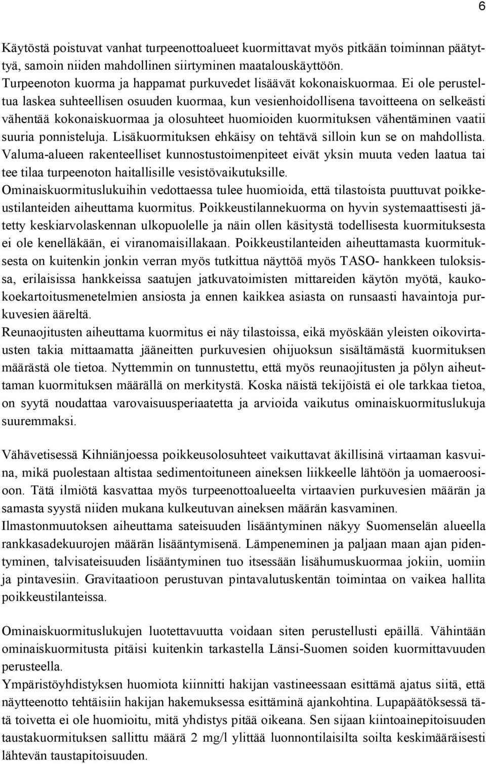 Ei ole perusteltua laskea suhteellisen osuuden kuormaa, kun vesienhoidollisena tavoitteena on selkeästi vähentää kokonaiskuormaa ja olosuhteet huomioiden kuormituksen vähentäminen vaatii suuria