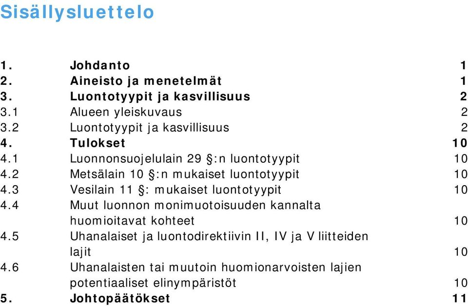 2 Metsälain 10 :n mukaiset luontotyypit 10 4.3 Vesilain 11 : mukaiset luontotyypit 10 4.