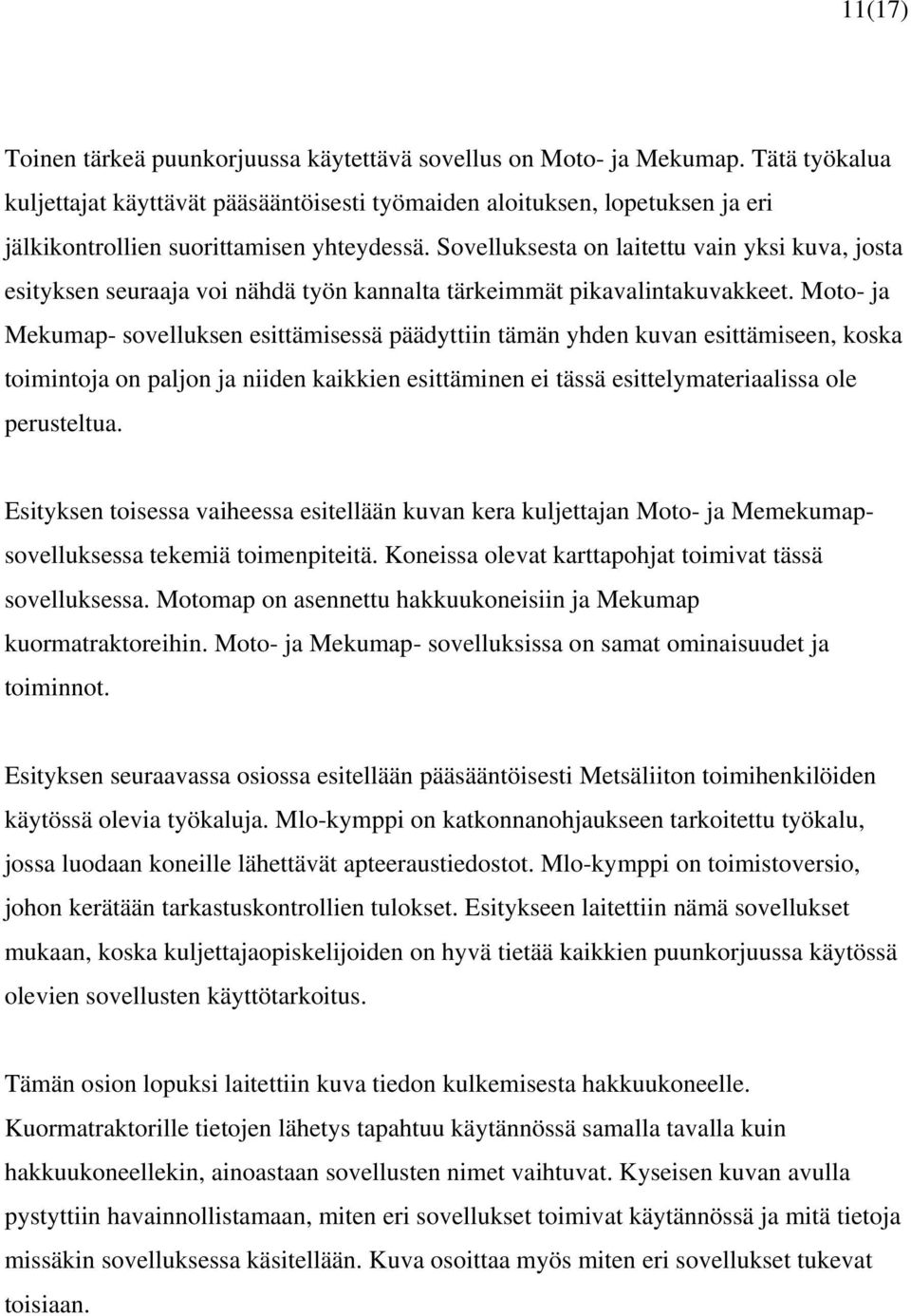 Sovelluksesta on laitettu vain yksi kuva, josta esityksen seuraaja voi nähdä työn kannalta tärkeimmät pikavalintakuvakkeet.