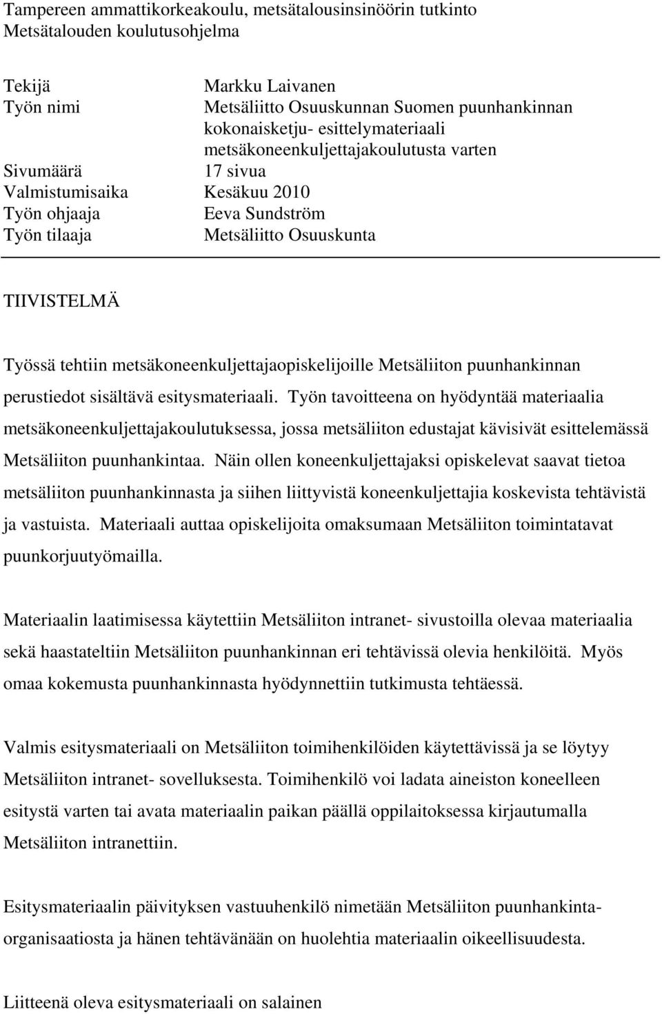 metsäkoneenkuljettajaopiskelijoille Metsäliiton puunhankinnan perustiedot sisältävä esitysmateriaali.