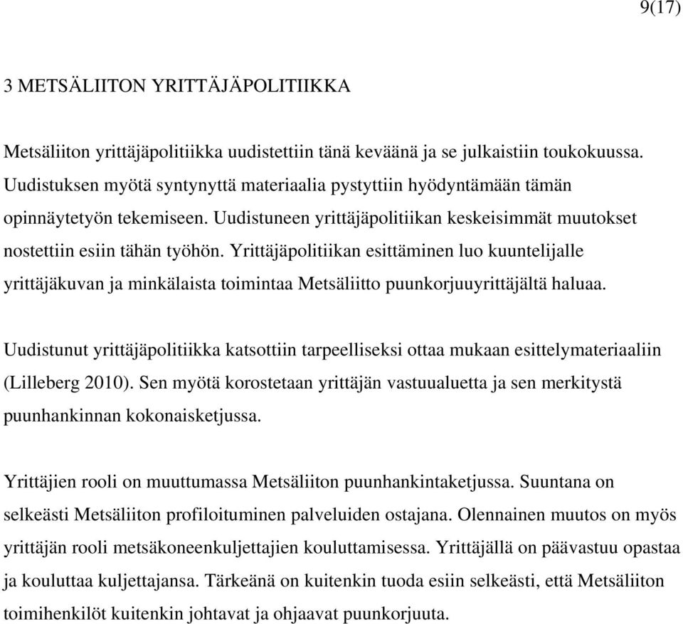 Yrittäjäpolitiikan esittäminen luo kuuntelijalle yrittäjäkuvan ja minkälaista toimintaa Metsäliitto puunkorjuuyrittäjältä haluaa.