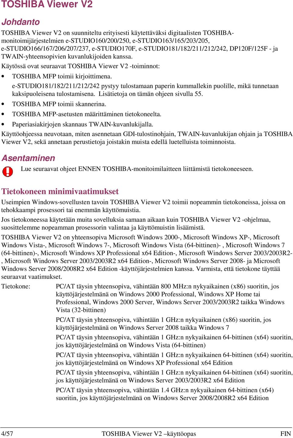 Käytössä ovat seuraavat TOSHIBA Viewer V2 -toiminnot: TOSHIBA MFP toimii kirjoittimena.