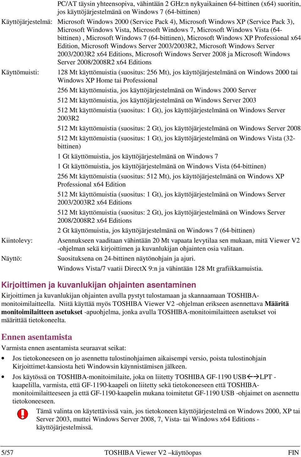 Edition, Microsoft Windows Server 2003/2003R2, Microsoft Windows Server 2003/2003R2 x64 Editions, Microsoft Windows Server 2008 ja Microsoft Windows Server 2008/2008R2 x64 Editions Käyttömuisti: