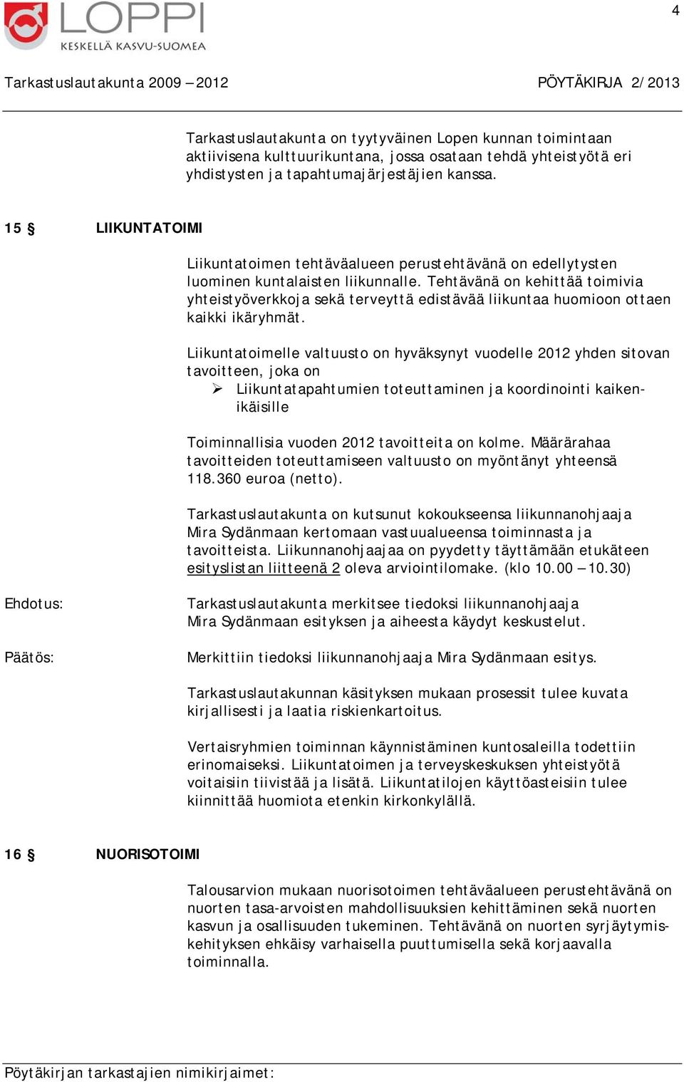 Tehtävänä on kehittää toimivia yhteistyöverkkoja sekä terveyttä edistävää liikuntaa huomioon ottaen kaikki ikäryhmät.