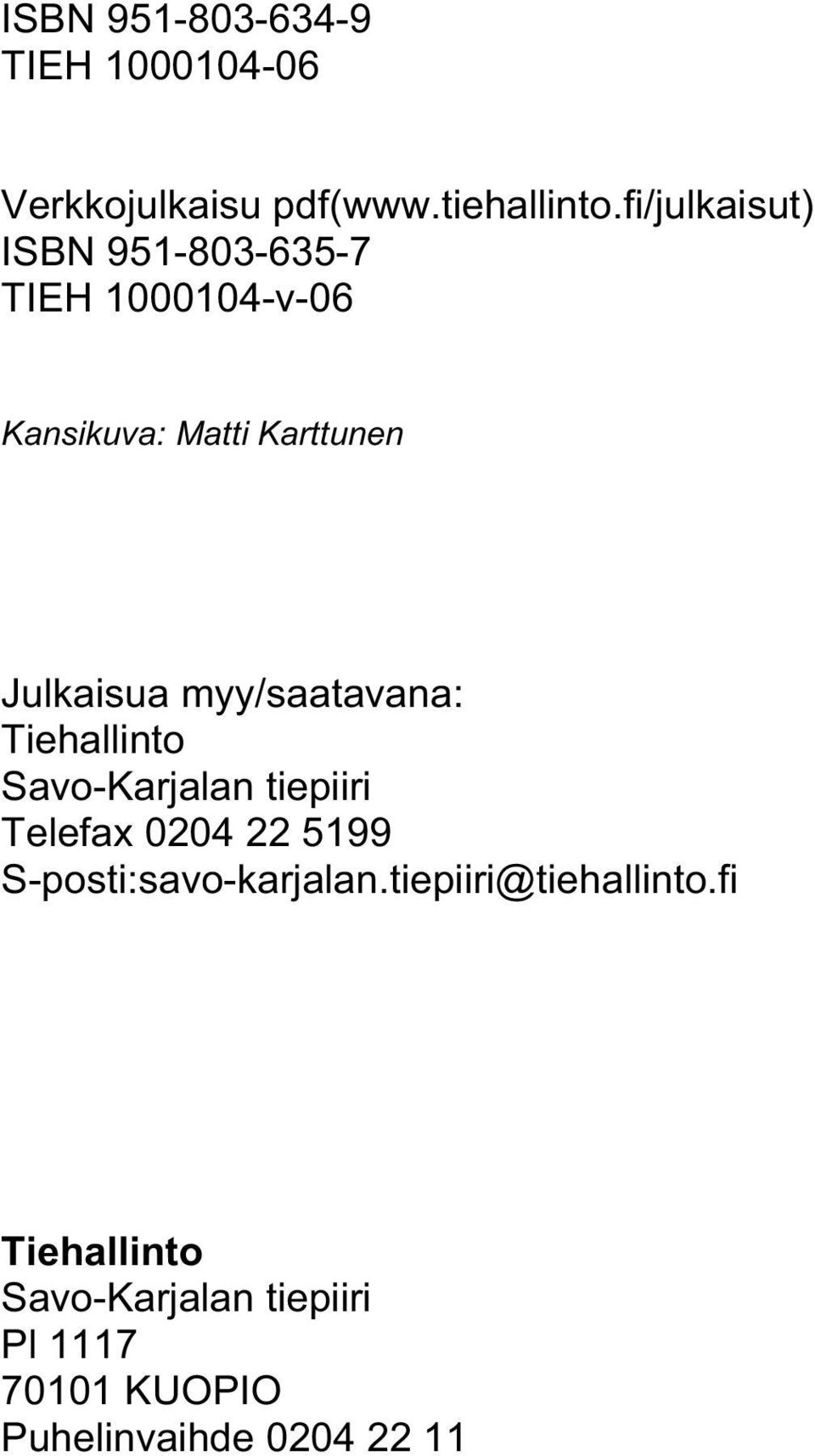 Karttunen Julkaisua myy/saatavana: Telefax 0204 22 5199