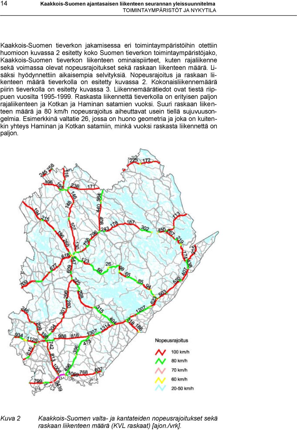 Lisäksi hyödynnettiin aikaisempia selvityksiä. Nopeusrajoitus ja raskaan liikenteen määrä tieverkolla on esitetty kuvassa 2. Kokonaisliikennemäärä piirin tieverkolla on esitetty kuvassa 3.