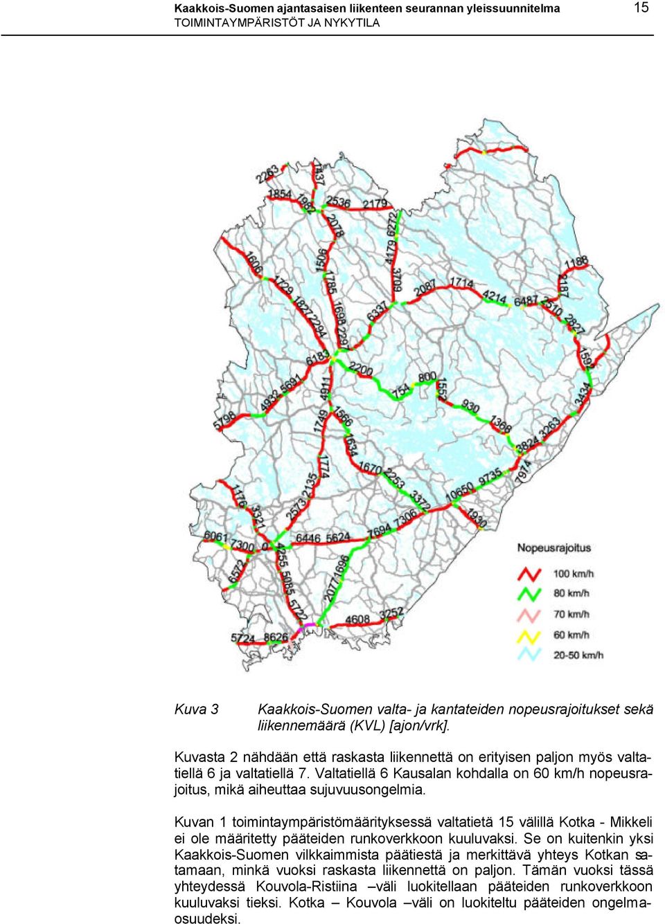 Kuvan 1 toimintaympäristömäärityksessä valtatietä 15 välillä Kotka - Mikkeli ei ole määritetty pääteiden runkoverkkoon kuuluvaksi.