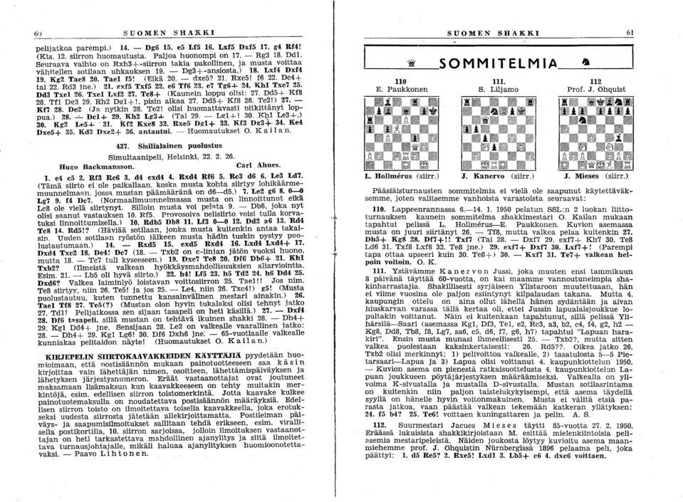 De4+ tai 22. Rd3 jne.l 21. I!xf5 Txf5 22. e6 Tf6 23. e7 Tg6-1- 24. "Khl Txe7 25. Dd3 Txel 26. Txel Lxf2 27. Te8+ (Kaunein loppu olisi: 27. Dd5+ Kf8 28. Tfl Dg3 29. Rh2 Dgl +!. pisin alkaa 27.