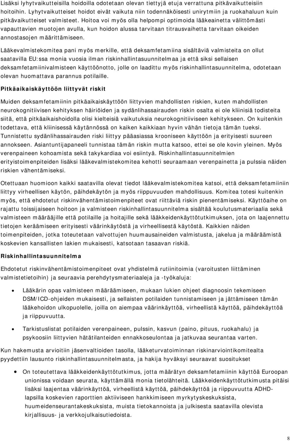 Hoitoa voi myös olla helpompi optimoida lääkeainetta välittömästi vapauttavien muotojen avulla, kun hoidon alussa tarvitaan titrausvaihetta tarvitaan oikeiden annostasojen määrittämiseen.