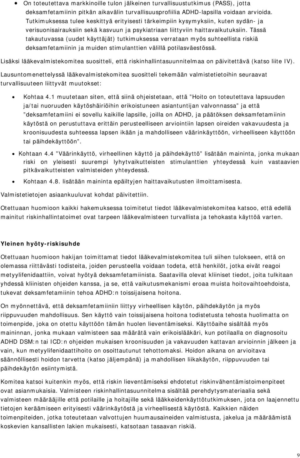 Tässä takautuvassa (uudet käyttäjät) tutkimuksessa verrataan myös suhteellista riskiä deksamfetamiinin ja muiden stimulanttien välillä potilasväestössä.