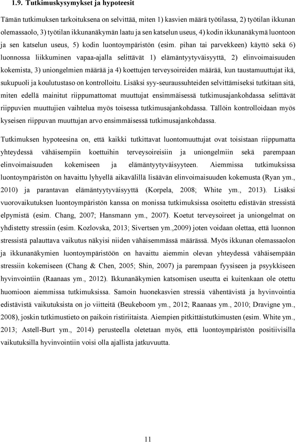 pihan tai parvekkeen) käyttö sekä 6) luonnossa liikkuminen vapaa-ajalla selittävät 1) elämäntyytyväisyyttä, 2) elinvoimaisuuden kokemista, 3) uniongelmien määrää ja 4) koettujen terveysoireiden