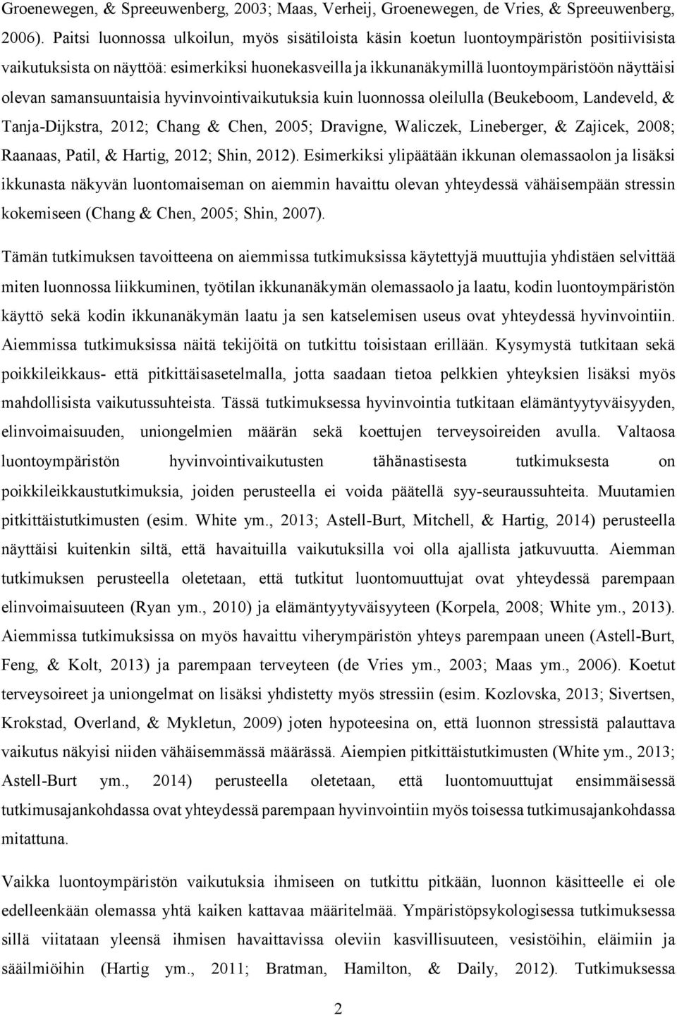 samansuuntaisia hyvinvointivaikutuksia kuin luonnossa oleilulla (Beukeboom, Landeveld, & Tanja-Dijkstra, 2012; Chang & Chen, 2005; Dravigne, Waliczek, Lineberger, & Zajicek, 2008; Raanaas, Patil, &