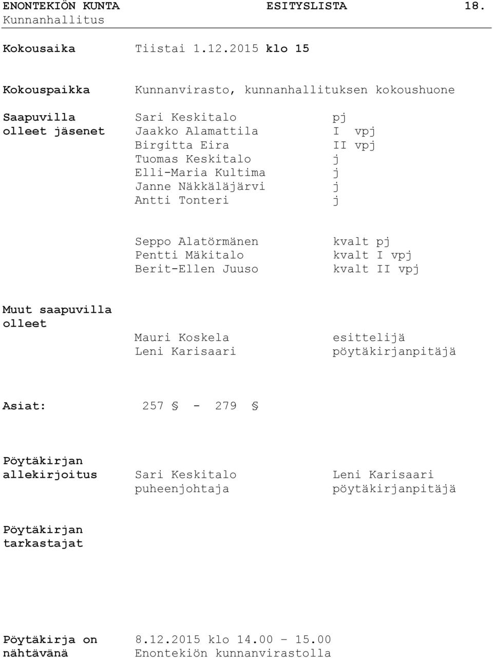 Keskitalo j Elli-Maria Kultima j Janne Näkkäläjärvi j Antti Tonteri j Seppo Alatörmänen Pentti Mäkitalo Berit-Ellen Juuso kvalt pj kvalt I vpj kvalt II vpj Muut