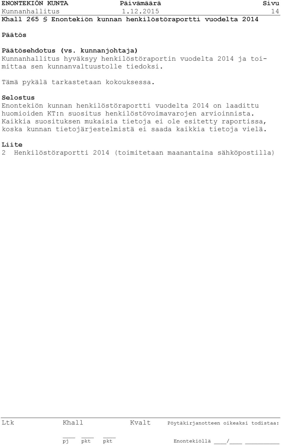 Tämä pykälä tarkastetaan kokouksessa.
