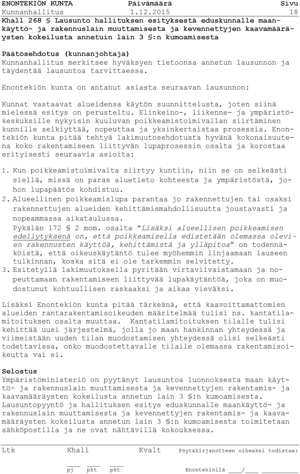 merkitsee hyväksyen tietoonsa annetun lausunnon ja täydentää lausuntoa tarvittaessa.