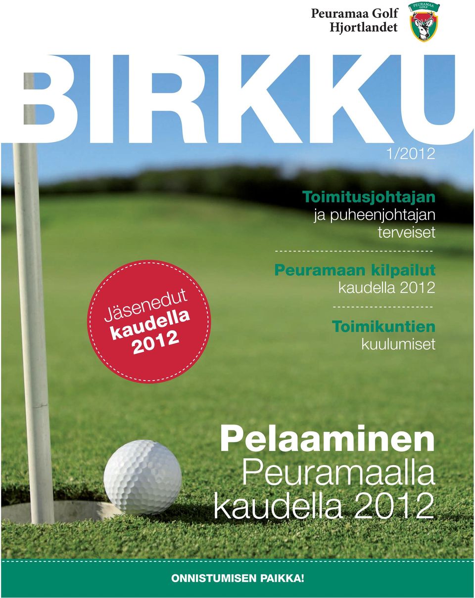 341 C/U rgb: 0r, 99g, 74b irkku 40% VIHREÄ 15% VIHREÄ MUSTA VALKOINEN 1/2012 Toimitusjohtajan ja puheenjohtajan