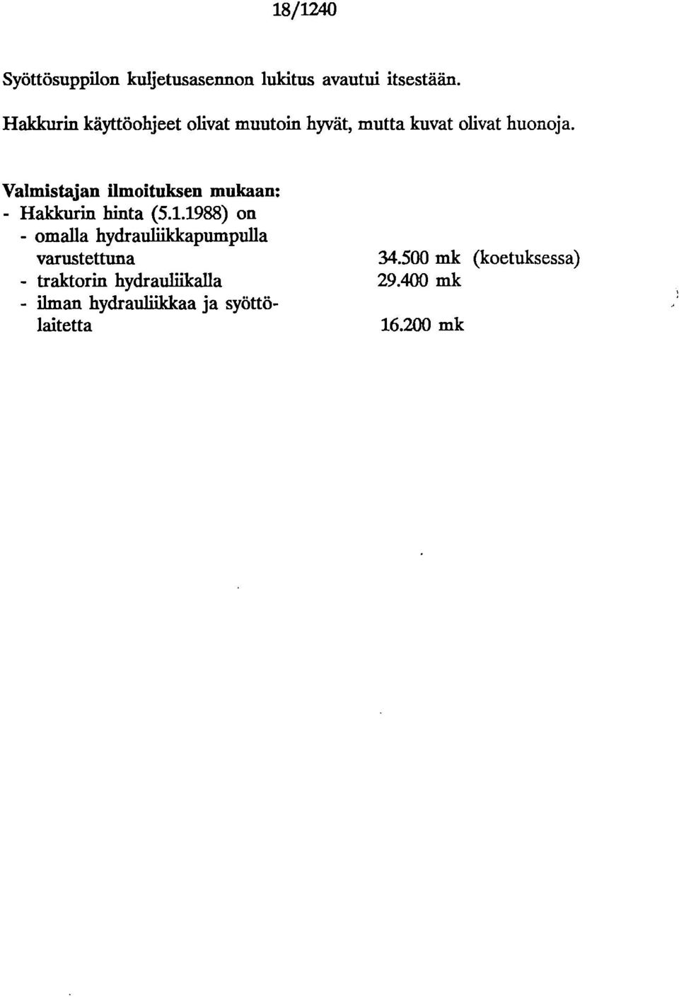 Valmistajan ilmoituksen mukaan: - Hakkurin hinta (5.1.