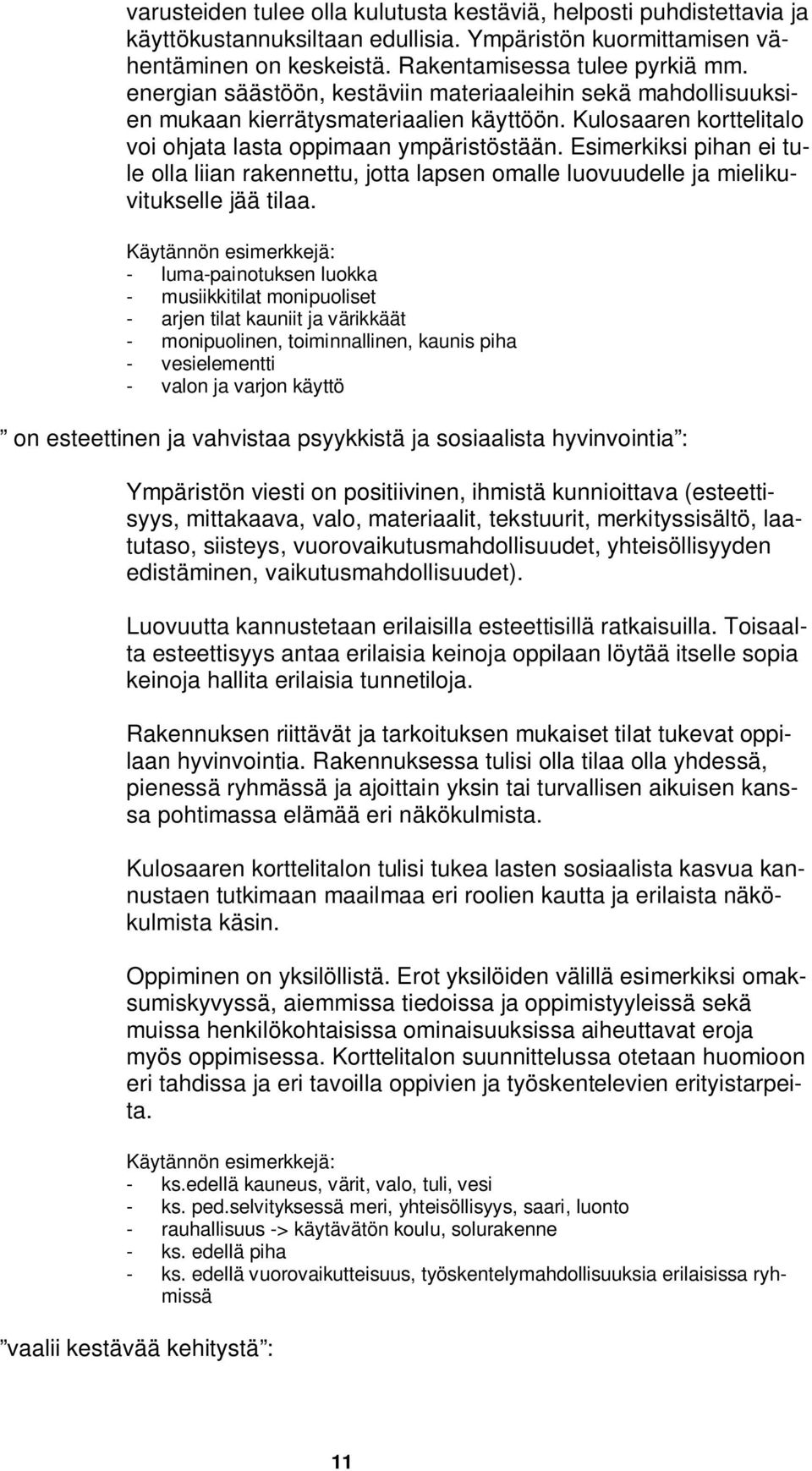 Esimerkiksi pihan ei tule olla liian rakennettu, jotta lapsen omalle luovuudelle ja mielikuvitukselle jää tilaa.