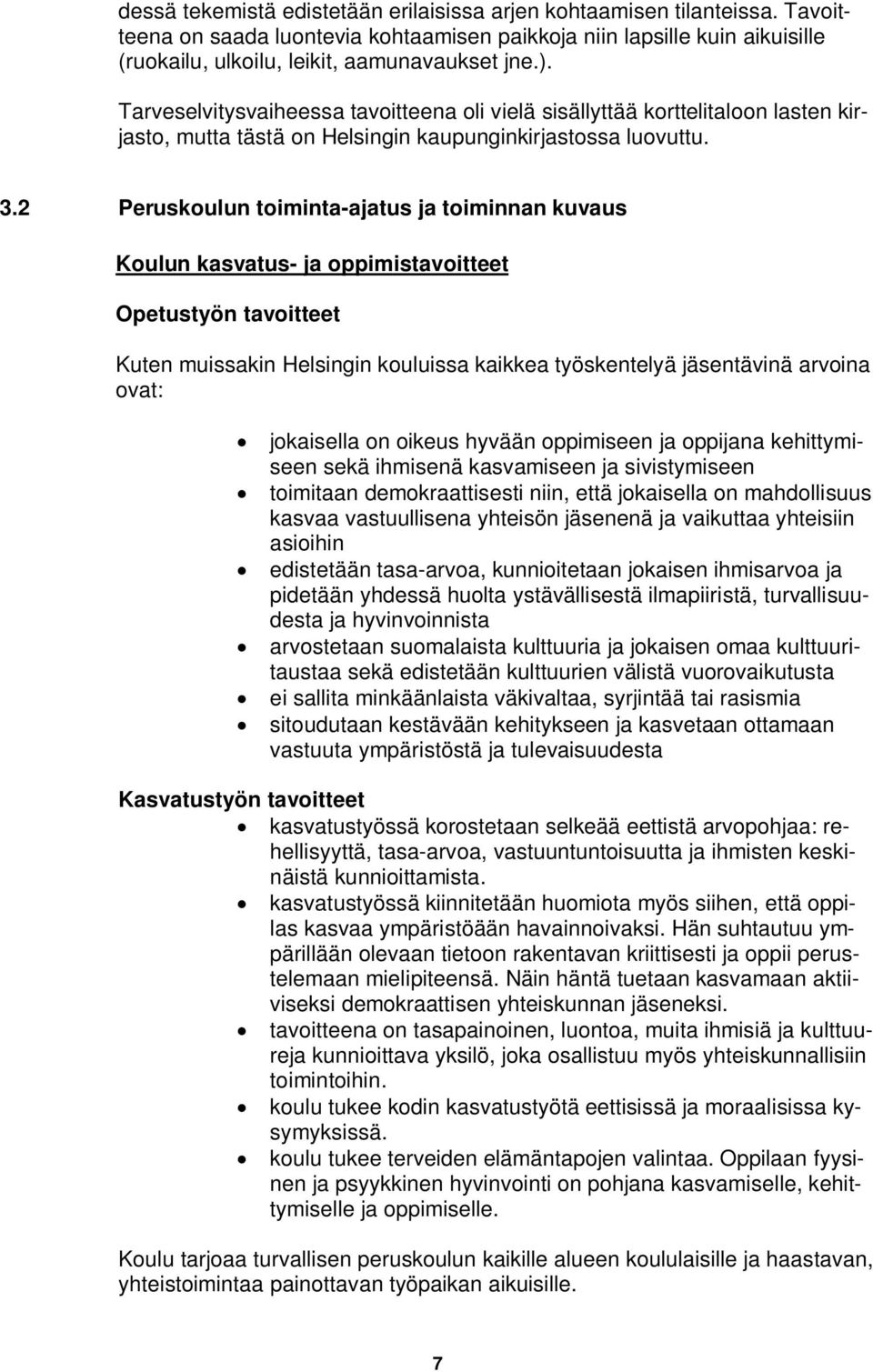 2 Peruskoulun toiminta-ajatus ja toiminnan kuvaus Koulun kasvatus- ja oppimistavoitteet Opetustyön tavoitteet Kuten muissakin Helsingin kouluissa kaikkea työskentelyä jäsentävinä arvoina ovat: