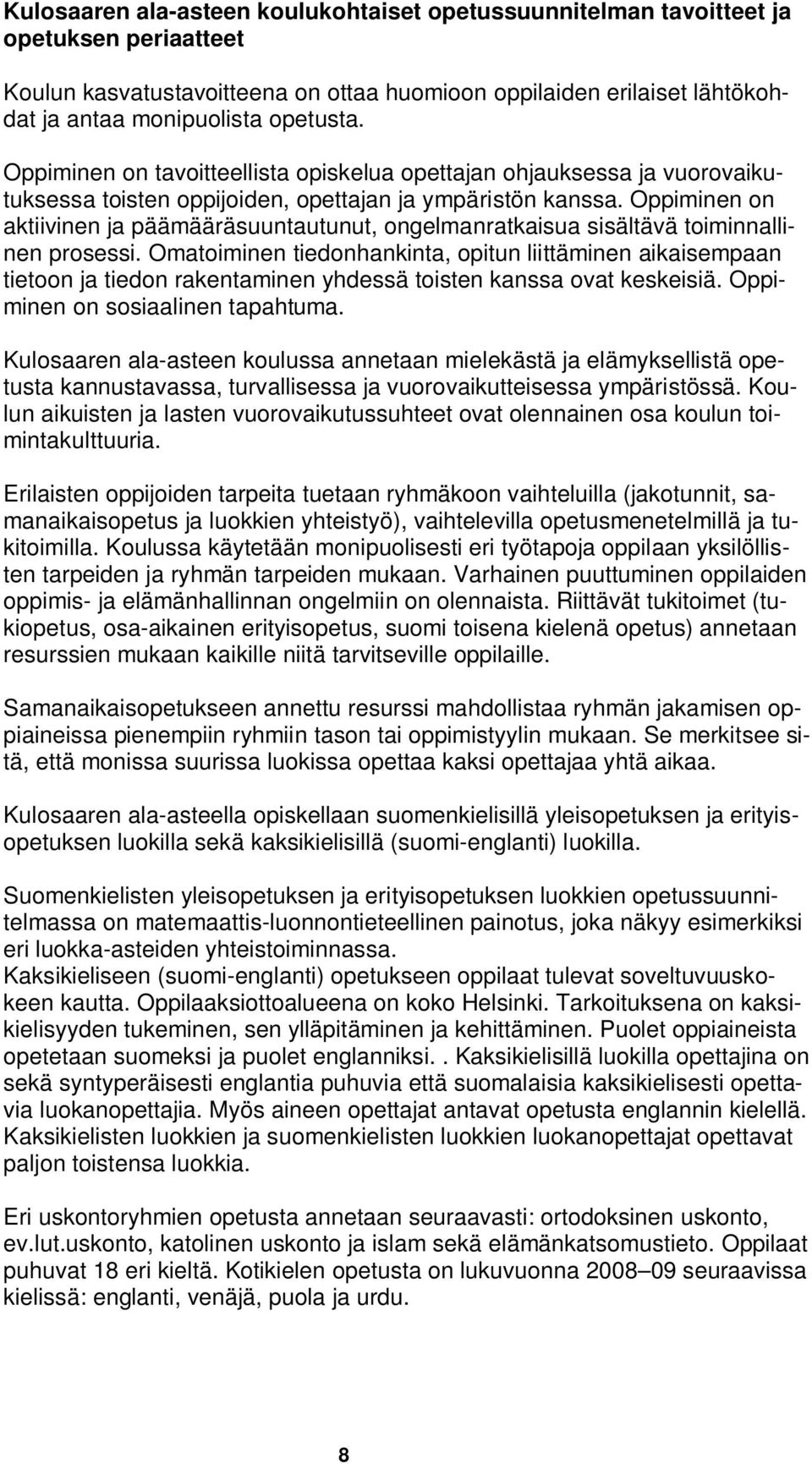 Oppiminen on aktiivinen ja päämääräsuuntautunut, ongelmanratkaisua sisältävä toiminnallinen prosessi.
