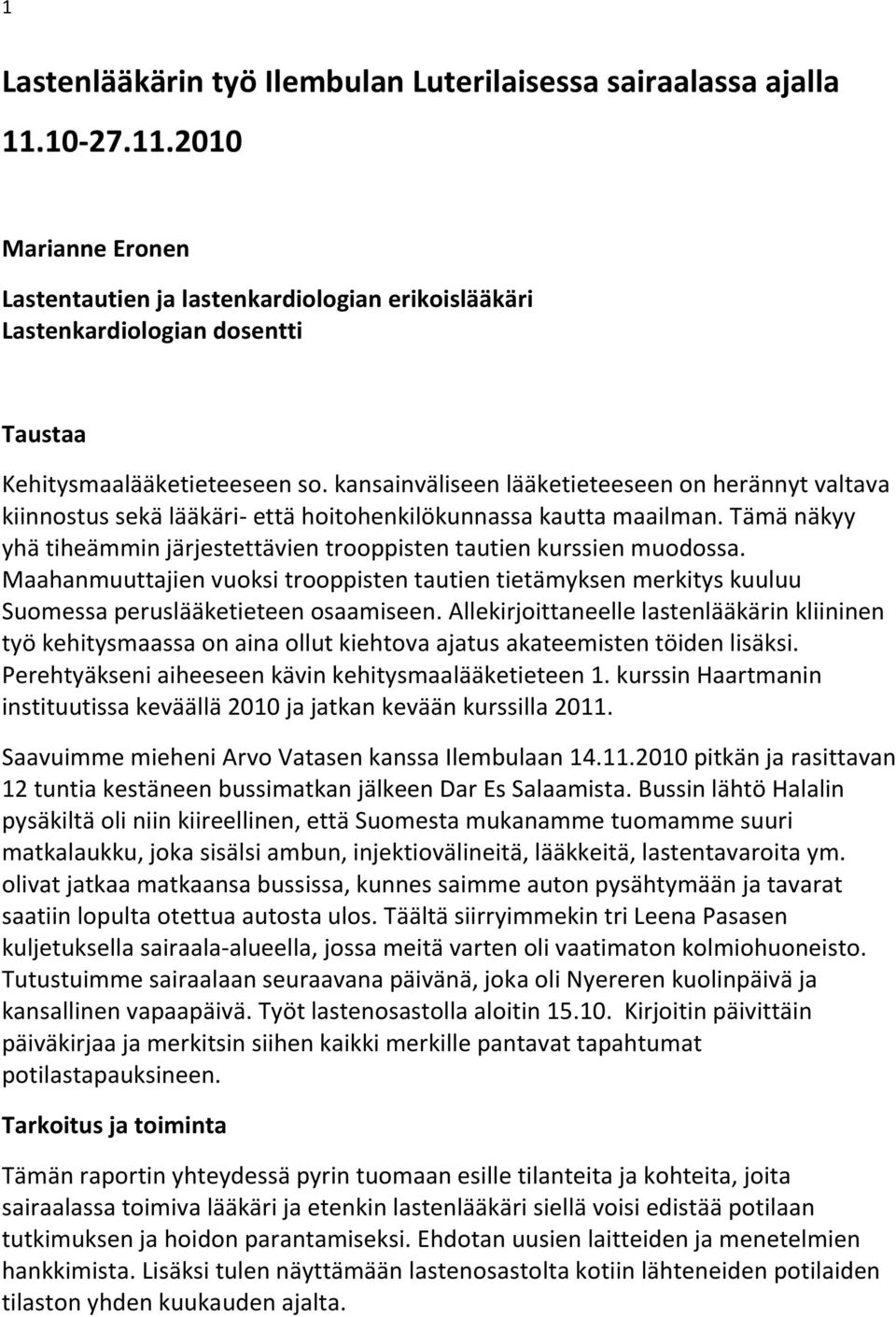 kansainväliseen lääketieteeseen on herännyt valtava kiinnostus sekä lääkäri- että hoitohenkilökunnassa kautta maailman. Tämä näkyy yhä tiheämmin järjestettävien trooppisten tautien kurssien muodossa.