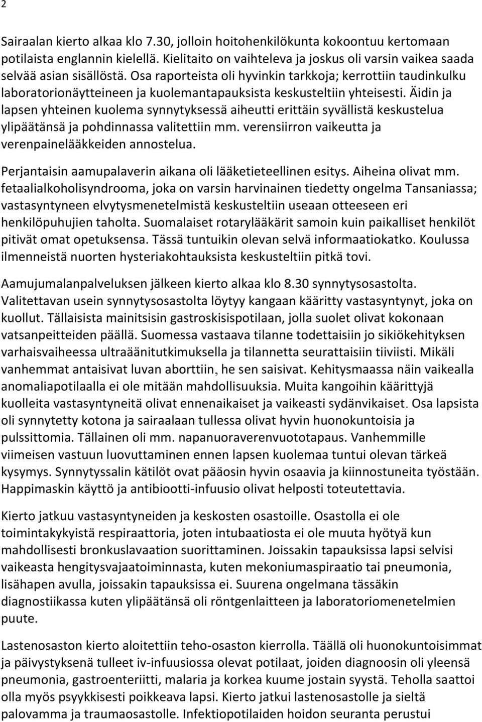 Äidin ja lapsen yhteinen kuolema synnytyksessä aiheutti erittäin syvällistä keskustelua ylipäätänsä ja pohdinnassa valitettiin mm. verensiirron vaikeutta ja verenpainelääkkeiden annostelua.