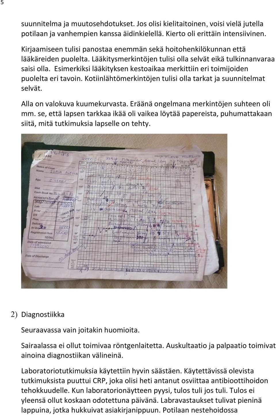 Esimerkiksi lääkityksen kestoaikaa merkittiin eri toimijoiden puolelta eri tavoin. Kotiinlähtömerkintöjen tulisi olla tarkat ja suunnitelmat selvät. Alla on valokuva kuumekurvasta.