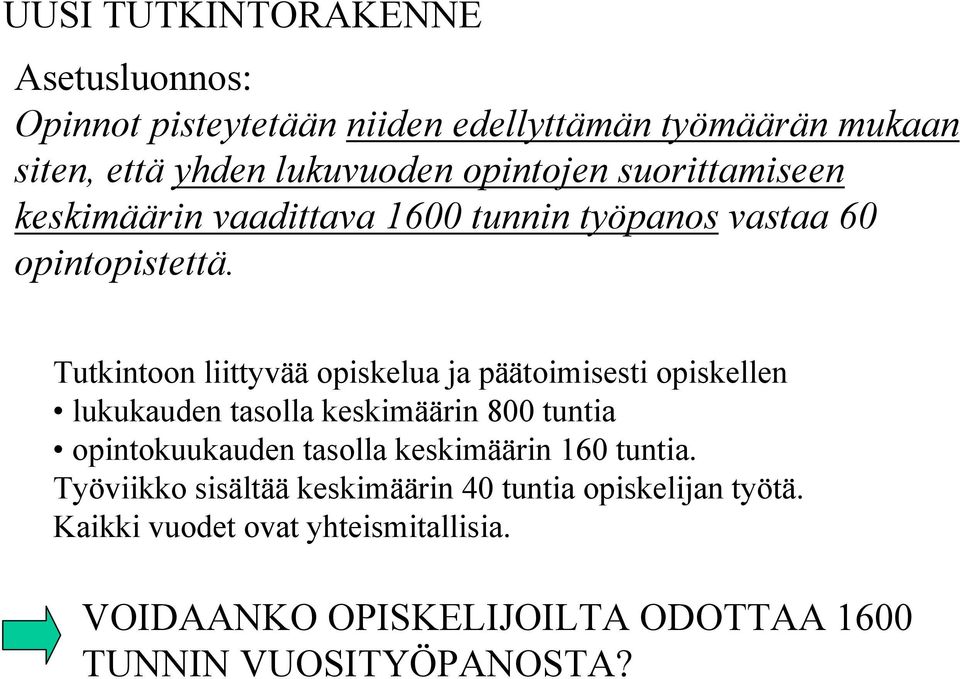 Tutkintoon liittyvää opiskelua ja päätoimisesti opiskellen lukukauden tasolla keskimäärin 800 tuntia opintokuukauden tasolla