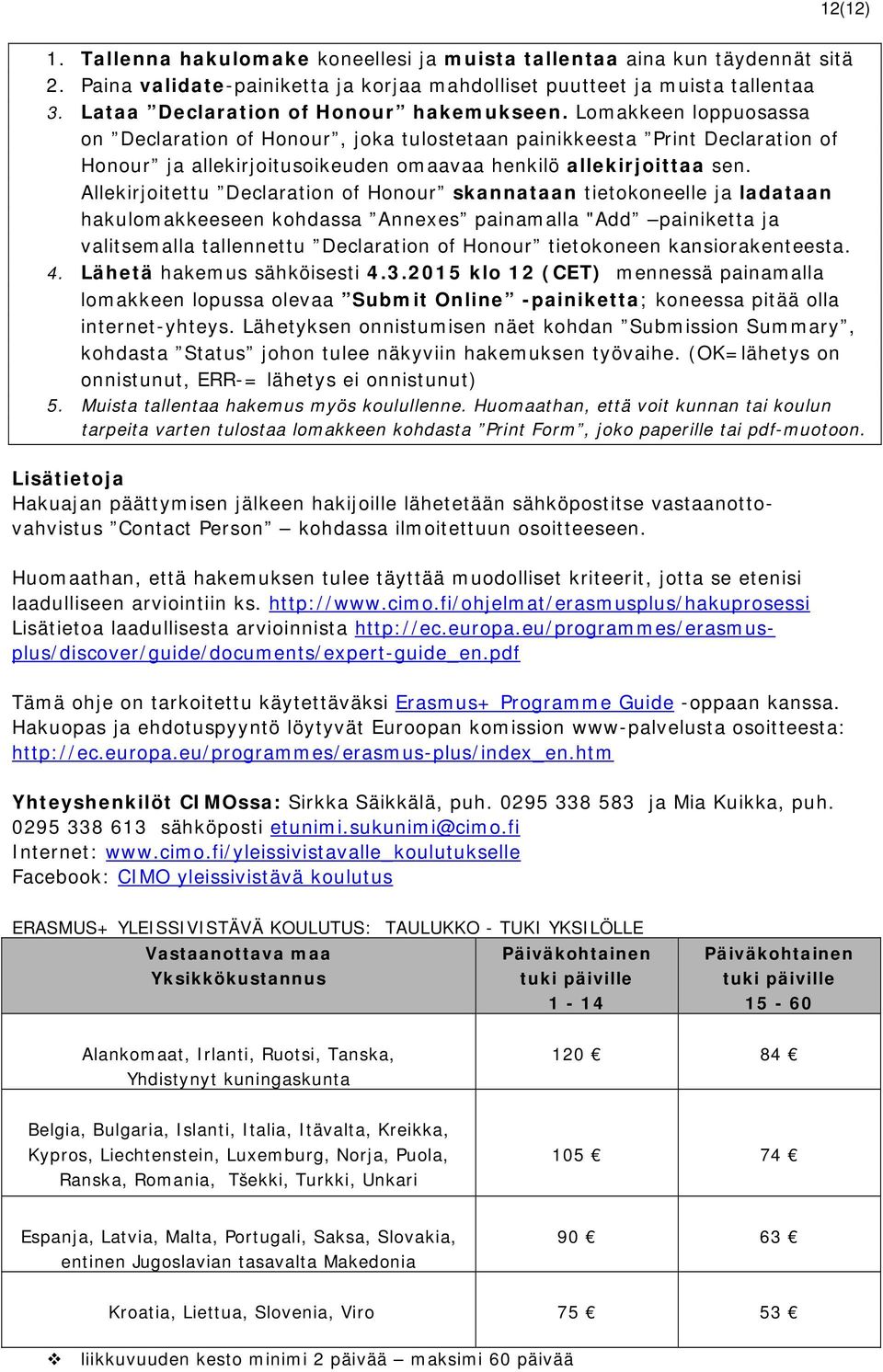 Lomakkeen loppuosassa on Declaration of Honour, joka tulostetaan painikkeesta Print Declaration of Honour ja allekirjoitusoikeuden omaavaa henkilö allekirjoittaa sen.