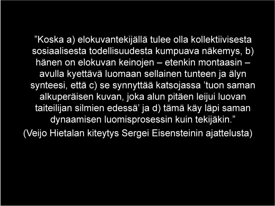 synnyttää katsojassa tuon saman alkuperäisen kuvan, joka alun pitäen leijui luovan taiteilijan silmien edessä ja