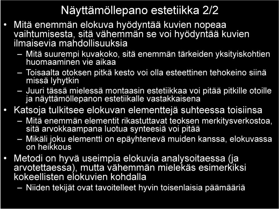 ja näyttämöllepanon estetiikalle vastakkaisena Katsoja tulkitsee elokuvan elementtejä suhteessa toisiinsa Mitä enemmän elementit rikastuttavat teoksen merkitysverkostoa, sitä arvokkaampana luotua