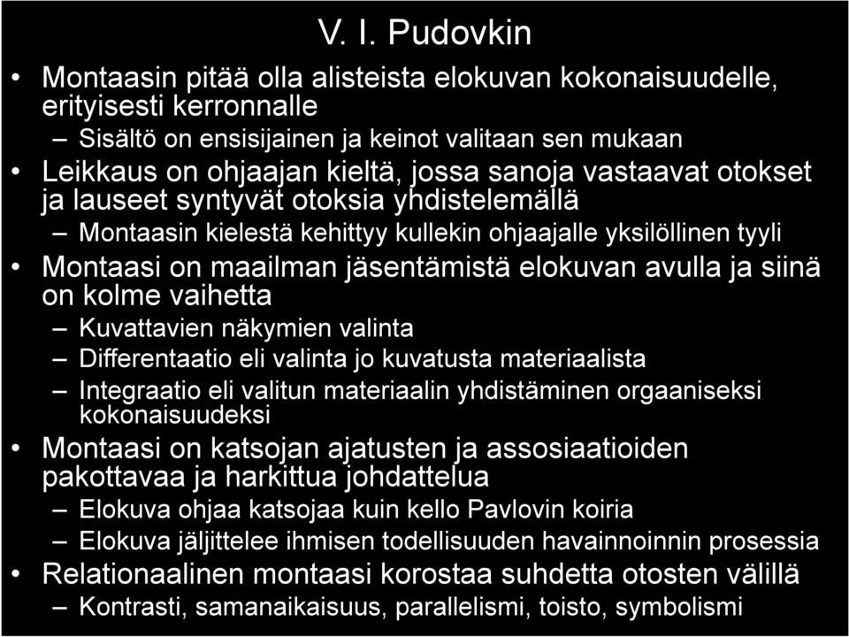 vaihetta Kuvattavien näkymien valinta Differentaatio eli valinta jo kuvatusta materiaalista Integraatio eli valitun materiaalin yhdistäminen orgaaniseksi kokonaisuudeksi Montaasi on katsojan