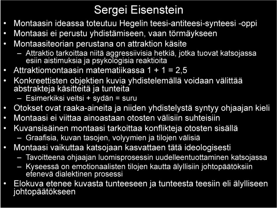 yhdistelemällä voidaan välittää abstrakteja käsitteitä ja tunteita Esimerkiksi veitsi + sydän = suru Otokset ovat raaka-aineita ja niiden yhdistelystä syntyy ohjaajan kieli Montaasi ei viittaa