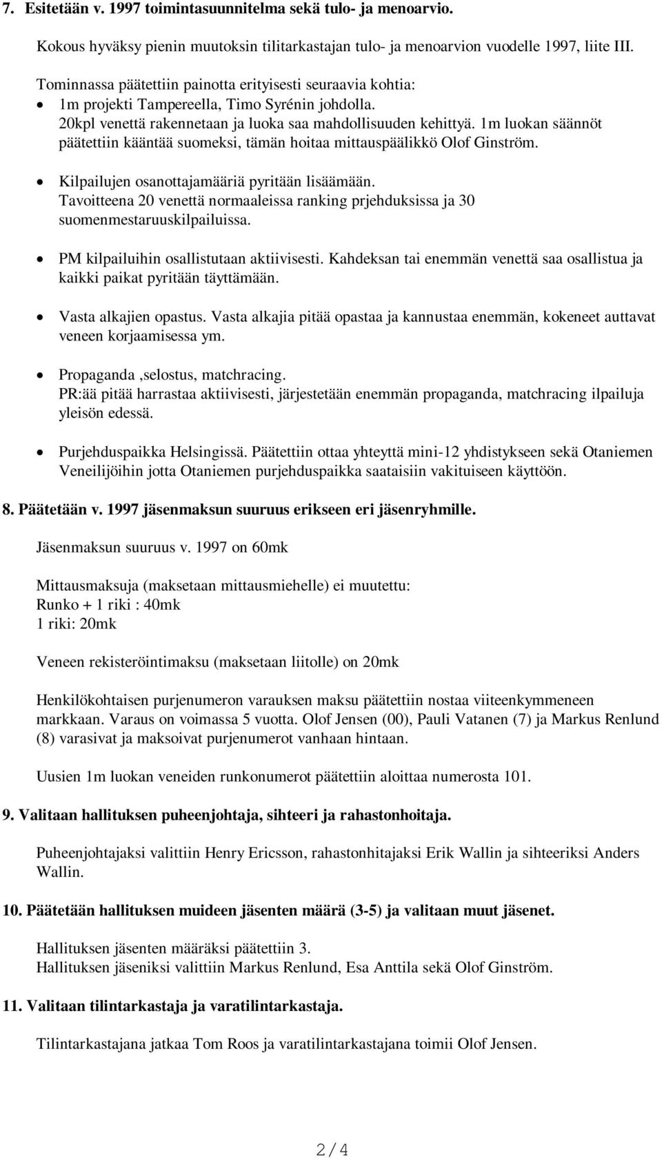 1m luokan säännöt päätettiin kääntää suomeksi, tämän hoitaa mittauspäälikkö Olof Ginström. Kilpailujen osanottajamääriä pyritään lisäämään.