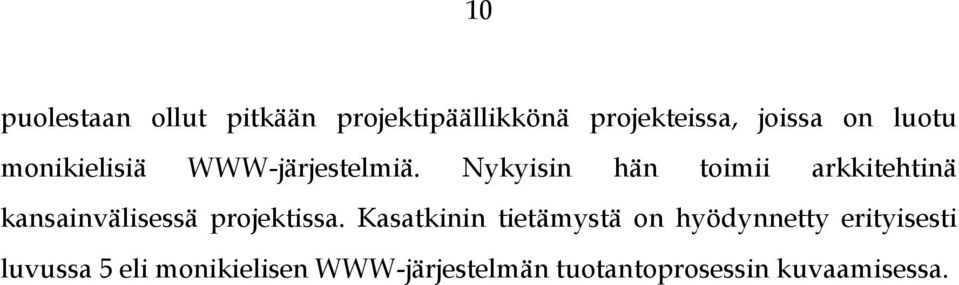 Nykyisin hän toimii arkkitehtinä kansainvälisessä projektissa.