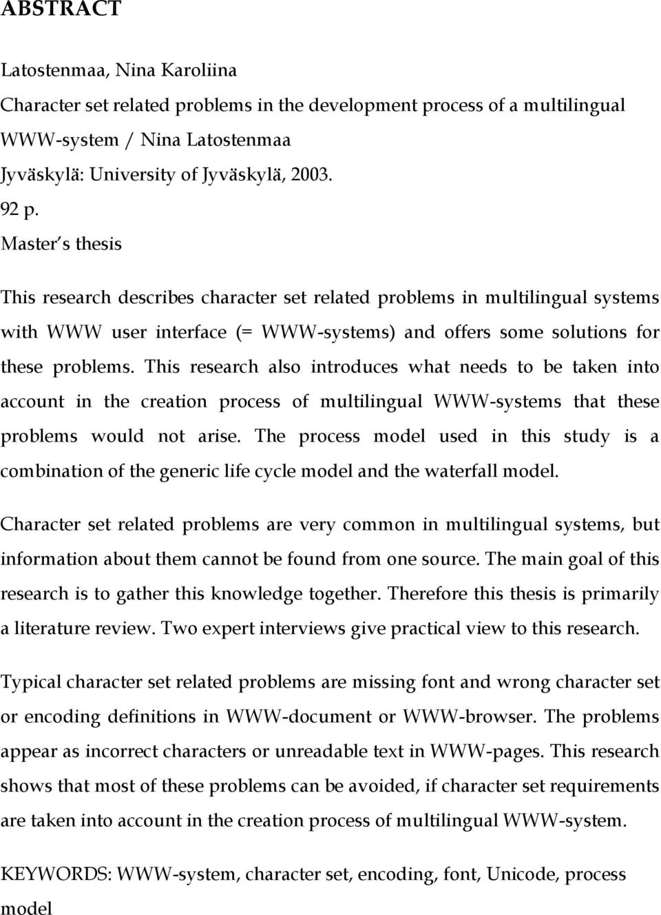 This research also introduces what needs to be taken into account in the creation process of multilingual WWW-systems that these problems would not arise.