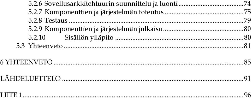 ..80 5.2.10 Sisällön ylläpito...80 5.3 Yhteenveto...81 6 YHTEENVETO.