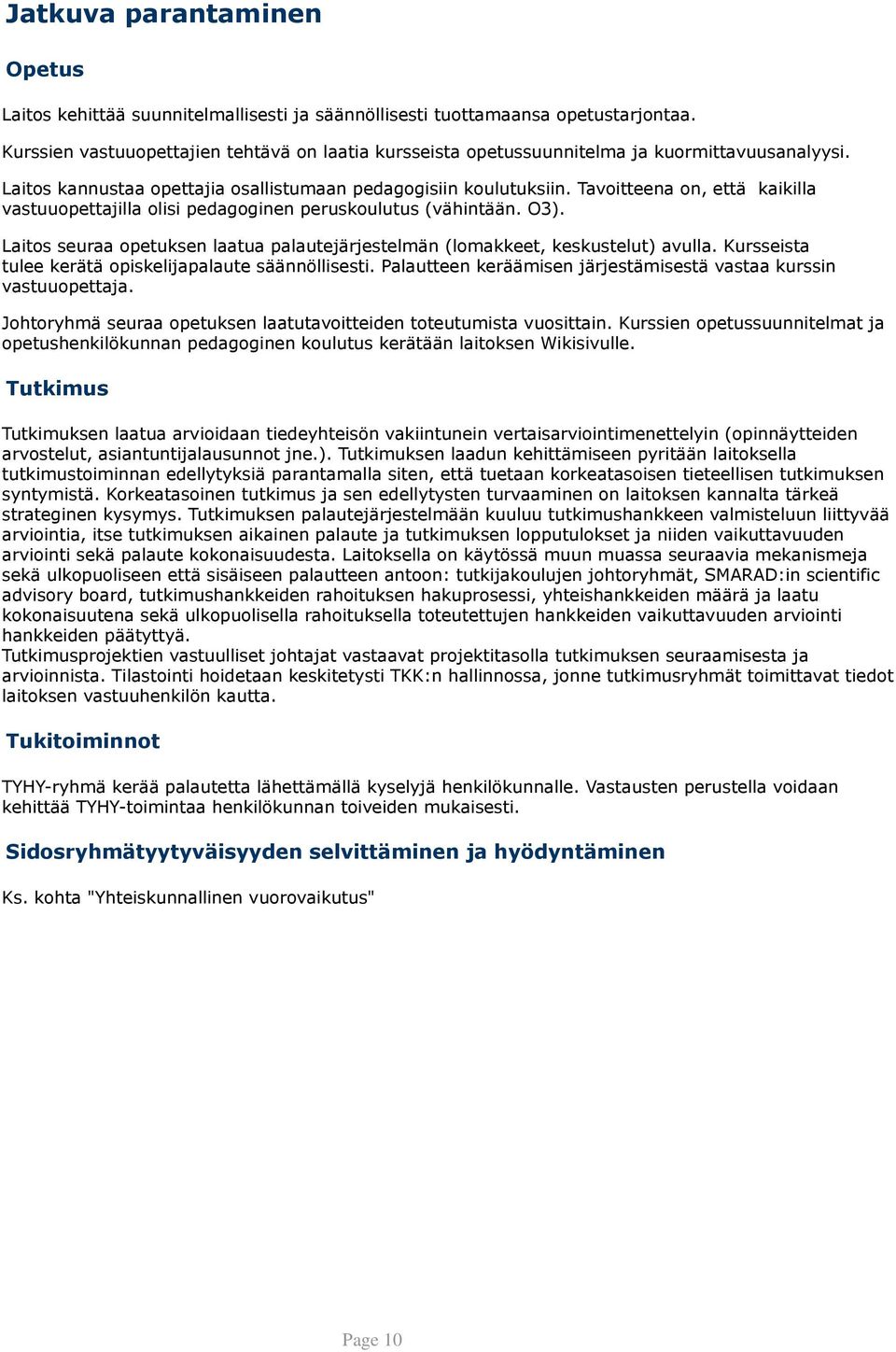 Tavoitteena on, että kaikilla vastuuopettajilla olisi pedagoginen peruskoulutus (vähintään. O3). Laitos seuraa opetuksen laatua palautejärjestelmän (lomakkeet, keskustelut) avulla.