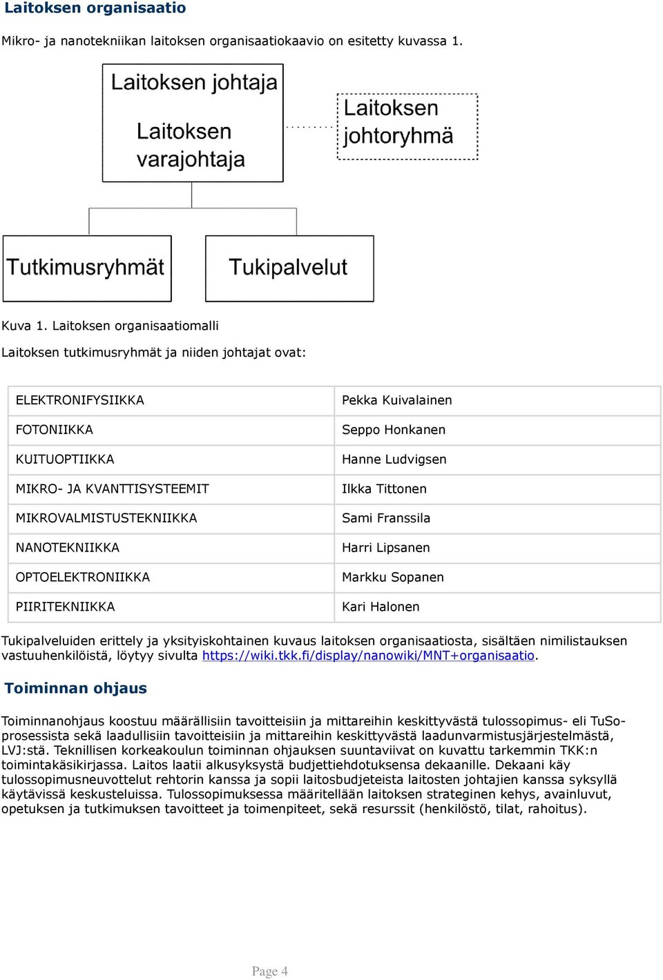 OPTOELEKTRONIIKKA PIIRITEKNIIKKA Pekka Kuivalainen Seppo Honkanen Hanne Ludvigsen Ilkka Tittonen Sami Franssila Harri Lipsanen Markku Sopanen Kari Halonen Tukipalveluiden erittely ja