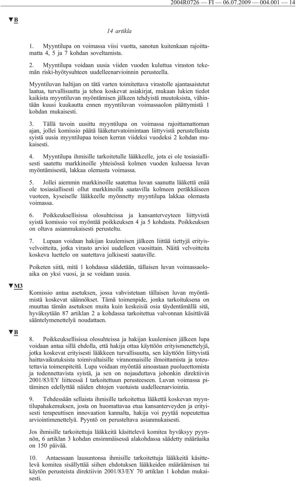 Myyntiluvan haltijan on tätä varten toimitettava virastolle ajantasaistetut laatua, turvallisuutta ja tehoa koskevat asiakirjat, mukaan lukien tiedot kaikista myyntiluvan myöntämisen jälkeen