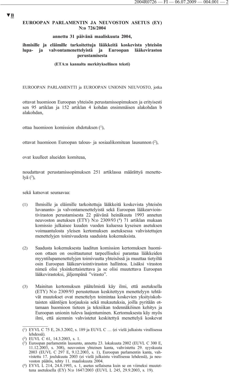 ja Euroopan lääkeviraston perustamisesta (ETA:n kannalta merkityksellinen teksti) EUROOPAN PARLAMENTTI ja EUROOPAN UNIONIN NEUVOSTO, jotka ottavat huomioon Euroopan yhteisön perustamissopimuksen ja
