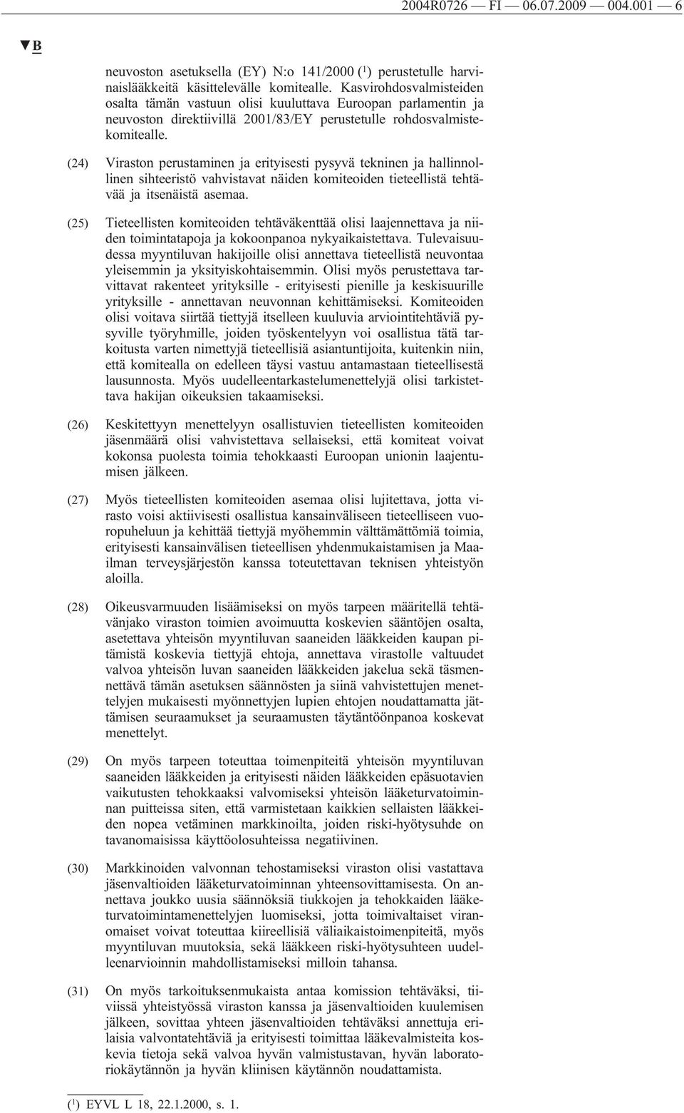 (24) Viraston perustaminen ja erityisesti pysyvä tekninen ja hallinnollinen sihteeristö vahvistavat näiden komiteoiden tieteellistä tehtävää ja itsenäistä asemaa.