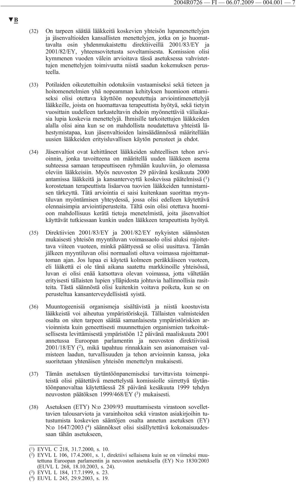 2001/82/EY, yhteensovitetusta soveltamisesta. Komission olisi kymmenen vuoden välein arvioitava tässä asetuksessa vahvistettujen menettelyjen toimivuutta niistä saadun kokemuksen perusteella.