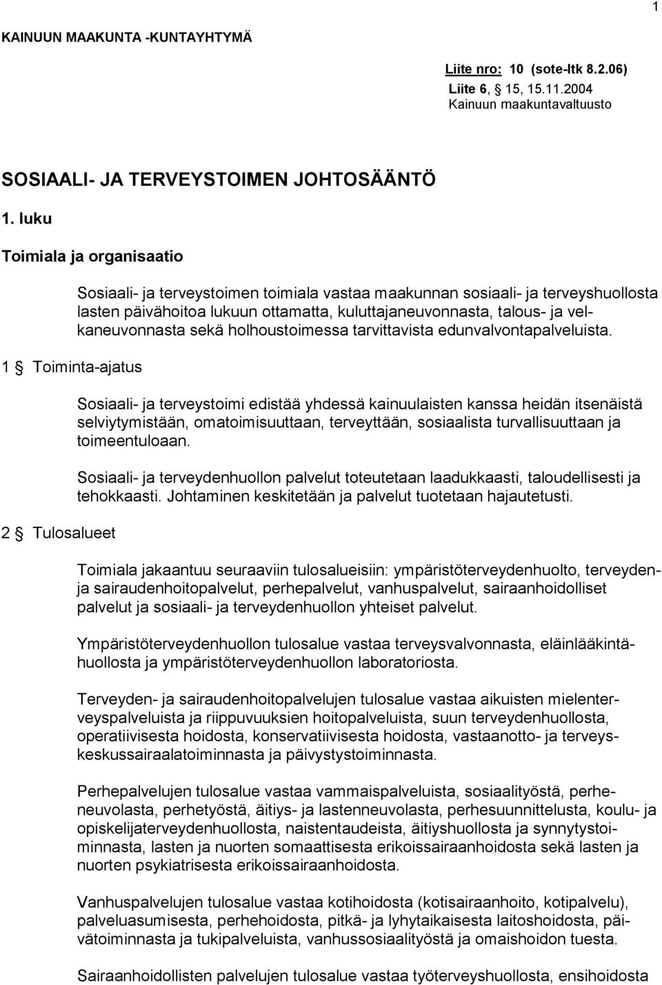 kuluttajaneuvonnasta, talous- ja velkaneuvonnasta sekä holhoustoimessa tarvittavista edunvalvontapalveluista.