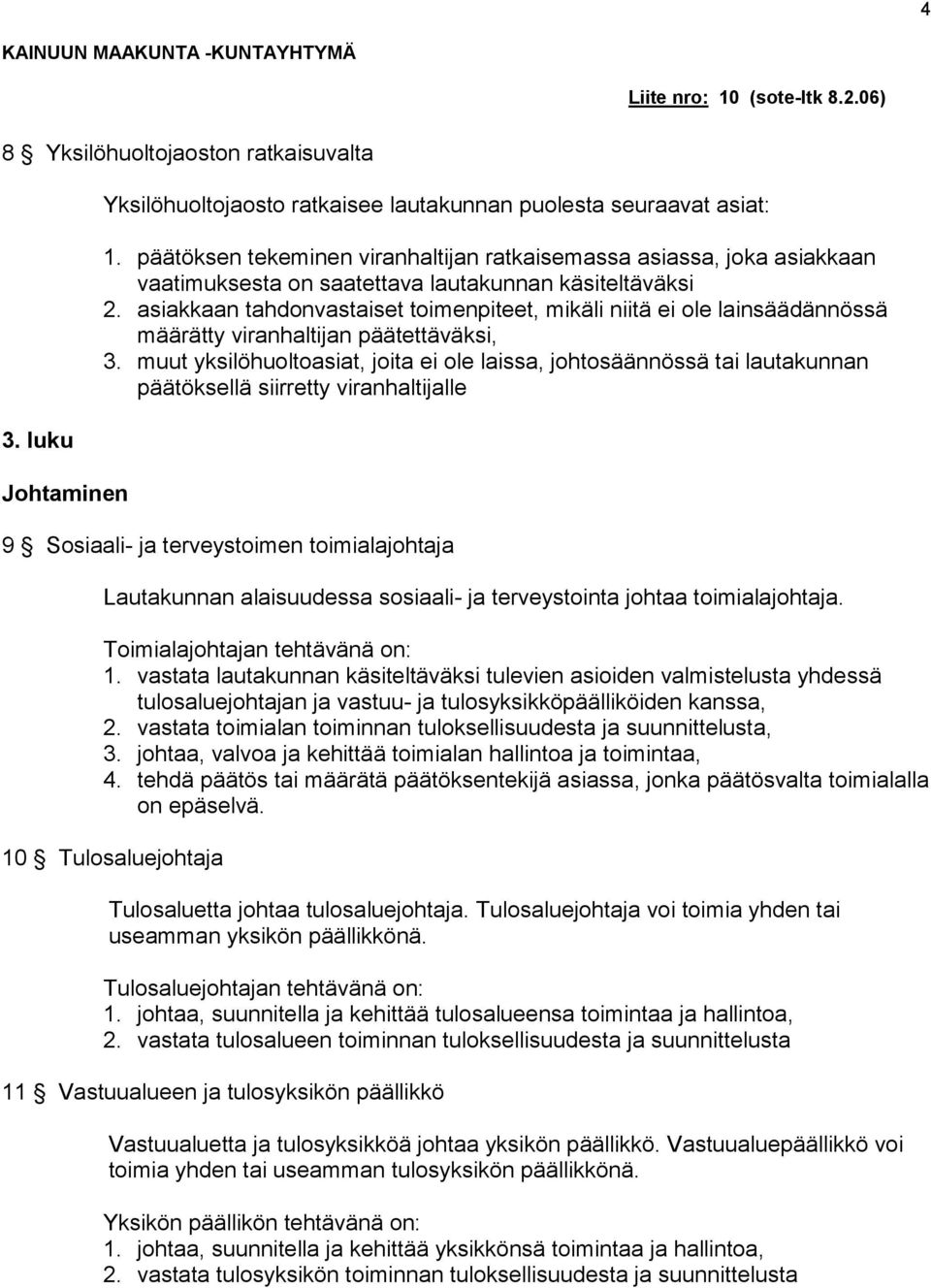 asiakkaan tahdonvastaiset toimenpiteet, mikäli niitä ei ole lainsäädännössä määrätty viranhaltijan päätettäväksi, 3.