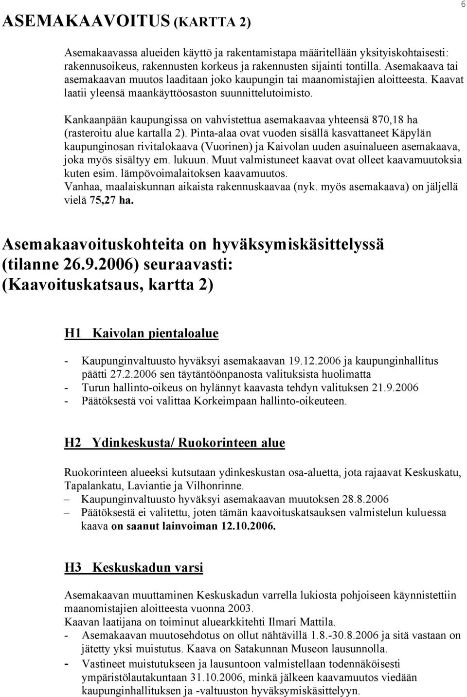 Kankaanpään kaupungissa on vahvistettua asemakaavaa yhteensä 870,18 ha (rasteroitu alue kartalla 2).